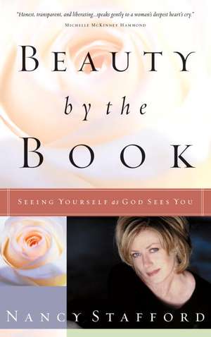 Beauty by the Book: Seeing Yourself as God Sees You de Nancy Stafford