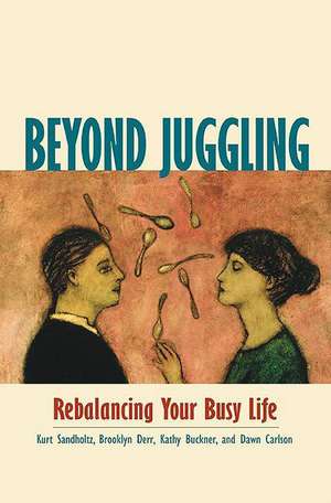 Beyond Juggling- Rebalancing Your Busy Life de SANDHOLTZ