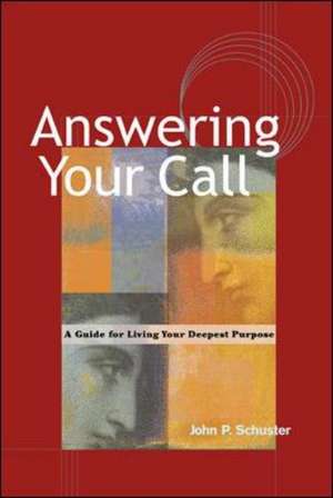 Answering Your Call - A Guide for Living Your Deepsent Purpose de Schuster