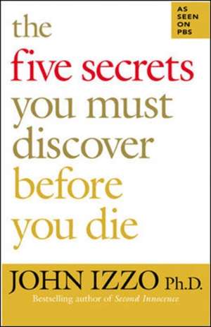 The Five Secrets You Must Discover Before You Die de John Izzo