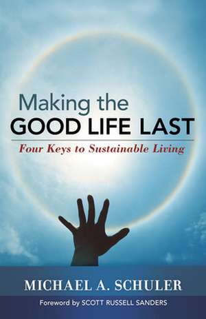 Making the Good Life Last de Michael Schuler