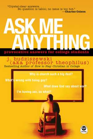 Ask Me Anything: Provocative Answers for College Students de J. Budziszewski