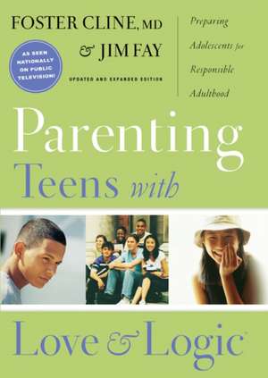 Parenting Teens with Love and Logic: Preparing Adolescents for Resposible Adulthood de Foster Cline