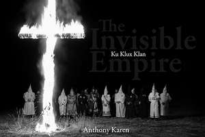 The Invisible Empire: Ku Klux Klan de Anthony Karen