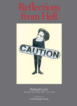 Reflections from Hell: Richard Lewis' Guide On How Not To Live de Richard Lewis