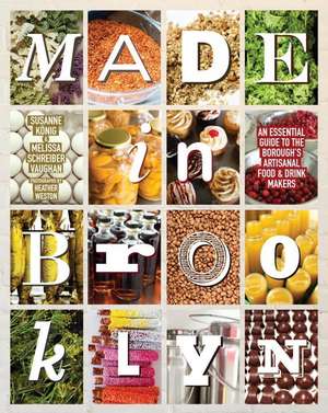 Made In Brooklyn: The Definitive Guide to the Borough's Artisanal Food and Drink Makers de Melissa Schreiber Vaughn