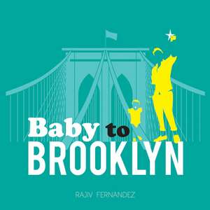 Baby To Brooklyn de Rajiv Fernandez