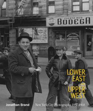 Lower East and Upper West: New York City Photographs 1957-1968 de Jonathan Brand