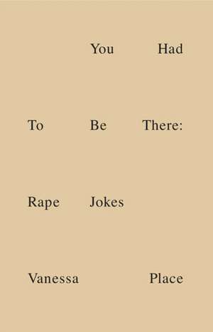 You Had to Be There: Rape Jokes de Vanessa Place