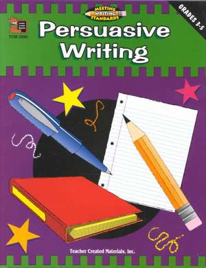 Persuasive Writing, Grades 3-5 (Meeting Writing Standards Series) de Rebecca J. Rozmiarek