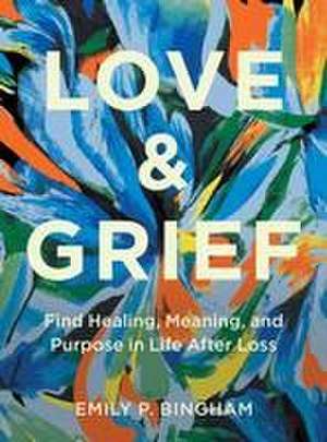 Love & Grief de Emily P Bingham