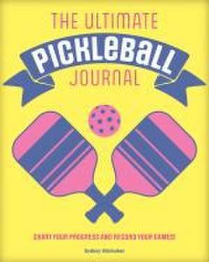 The Ultimate Pickleball Journal de Sydney Steinaker