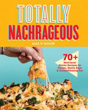 Totally Nachrageous de Alex P. Taylor