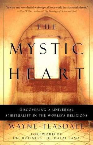 The Mystic Heart: Discovering a Universal Spirituality in the World's Religions de Wayne Teasdale