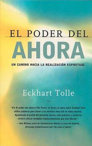 El Poder del Ahora: Un Camino Hacia La Realizacion Espiritual de Eckhart Tolle