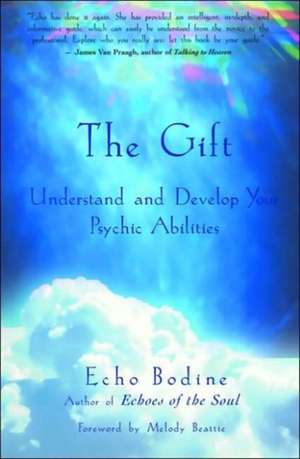 The Gift: Understand and Develop Your Psychic Abilities de Echo L. Bodine