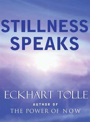 Stillness Speaks de Eckhart Tolle