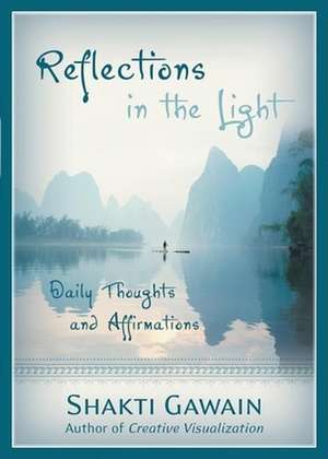 Reflections in the Light: Daily Thoughts and Affirmations de Shakti Gawain