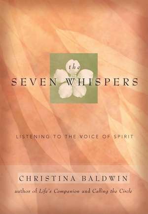 The Seven Whispers: A Spiritual Practice for Times Like These de Christina Baldwin