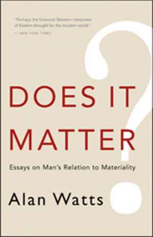 Does It Matter?: Essays on Man's Relation to Materiality de Alan W. Watts