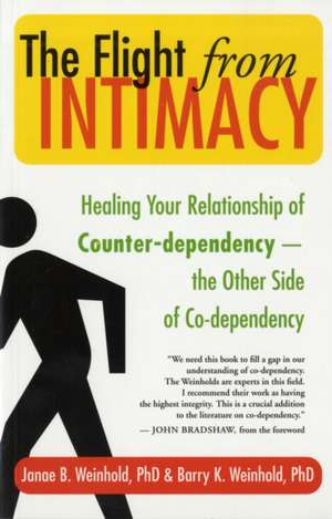 The Flight from Intimacy: Healing Your Relationship of Counter-Dependence - The Other Side of Co-Dependency de Janae B. Weinhold