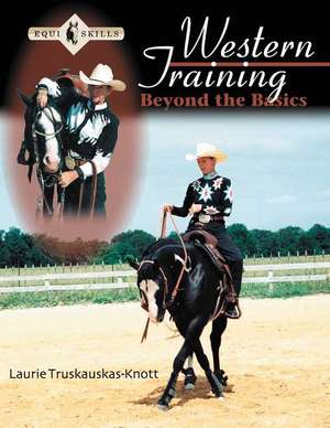 Western Training: Beyond the Basics de Laurie Truskauskas Knott