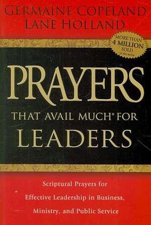 Prayers That Avail Much for Leaders: Scriptural Prayers for Effective Leadership in Business, Ministry, and Public Service de Germaine Copeland