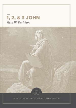 1, 2 & 3 John: Evangelical Exegetical Commentary de Gary W. Derickson