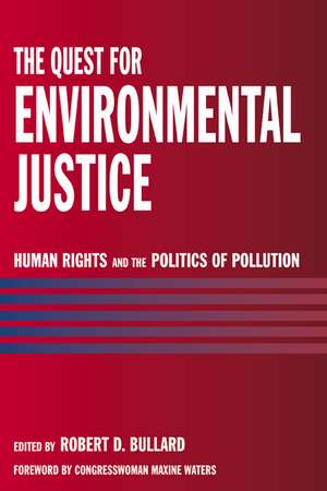 The Quest for Environmental Justice: Human Rights and the Politics of Pollution de Robert D. Bullard