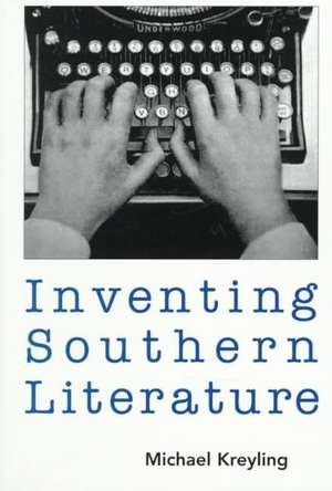 Inventing Southern Literature de Michael Kreyling