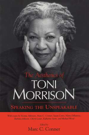 Aesthetics of Toni Morrison: Speaking the Unspeakable de Marc Cameron Reyes-Conner