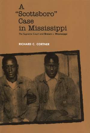 A Scottsboro Case in Mississippi: The Supreme Court and Brown V. Mississippi de Richard C. Cortner