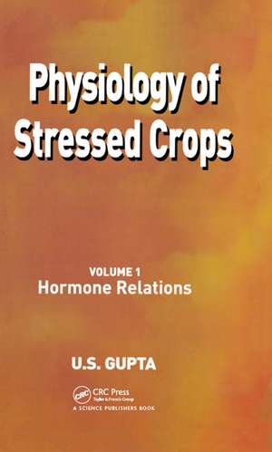 Physiology of Stressed Crops, Vol. 1: Hormone Relations de U S Gupta