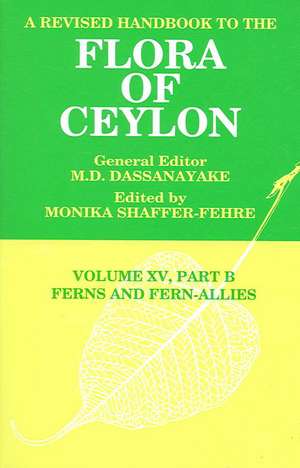 A Revised Handbook to the Flora of Ceylon, Vol. XV, Part B: Ferns and Fern-Allies de Monika Shaffer-Fehre