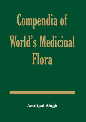 Compendia of World's Medicinal Flora de Amritpal Singh