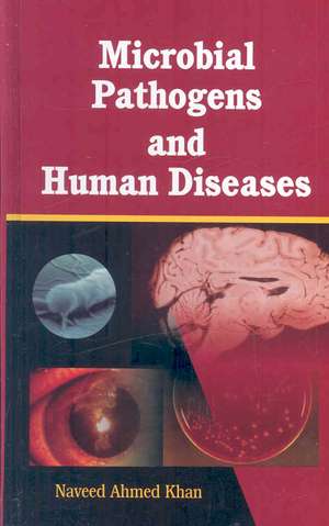 Microbial Pathogens and Human Diseases de N A Khan