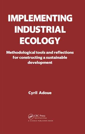 Implementing Industrial Ecology: Methodological Tools and Reflections for Constructing a Sustainable Development de Cyril Adoue