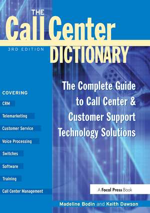 The Call Center Dictionary: The Complete Guide to Call Center and Customer Support Technology Solutions de Madeline Bodin