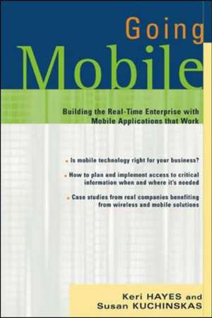 Going Mobile: Building the Real-Time Enterprise with Mobile Applications that Work de Keri Hayes