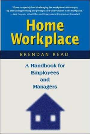 Home Workplace: A Handbook for Employees and Managers de Brendan Read