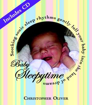 Baby Sleepytime: The CD Scientifically Proven to Put Your Baby to Sleep--Fast de Christopher Oliver