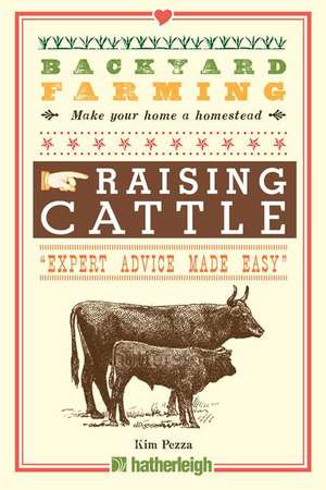 Backyard Farming: Raising Cattle for Dairy and Beef de Kim Pezza