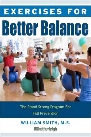 Exercises For Better Balance: The Stand Strong Program for Fall Prevention and Longevity de William Smith