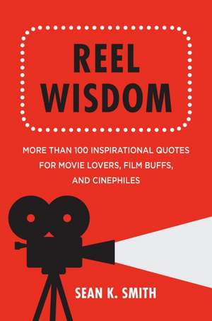 Reel Wisdom: The Complete Quote Collection for Movie Lovers, Film Buffs and Cinephiles de Anna Krusinski