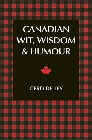 Canadian Wit, Wisdom & Humour de Gerd De Ley