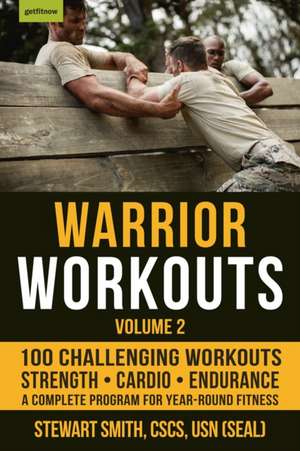 Warrior Workouts Volume 2: The Complete Program for Year-Round Fitness Featuring 100 of the Best Workouts de Stewart Smith