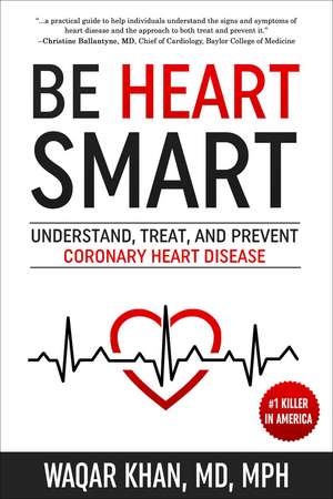 Be Heart Smart: Understand, Treat and Prevent Coronary Heart Disease (CHD) de Waqar Khan