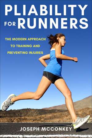 Pliability for Runners: The Breakthrough Method to Stay Injury-Free, Get Stronger and Run Faster de Joseph McConkey