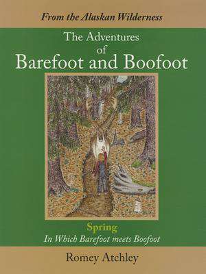 From the Alaskan Wilderness: The Adventures of Barefoot and Boofoot de Romey Atchley