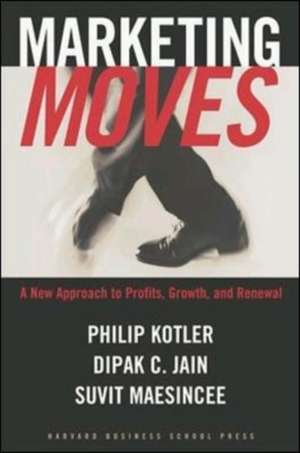 Marketing Moves: A New Approach to Profits, Growth, and Renewal de Philip Kotler